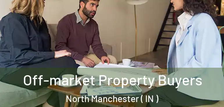 Off-market Property Buyers North Manchester ( IN )