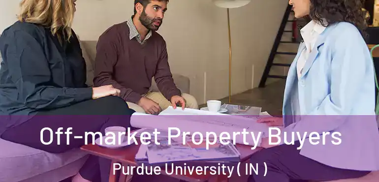 Off-market Property Buyers Purdue University ( IN )