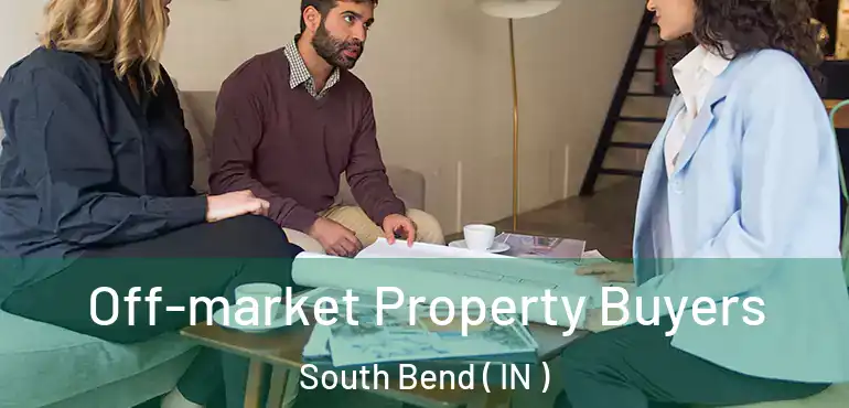 Off-market Property Buyers South Bend ( IN )