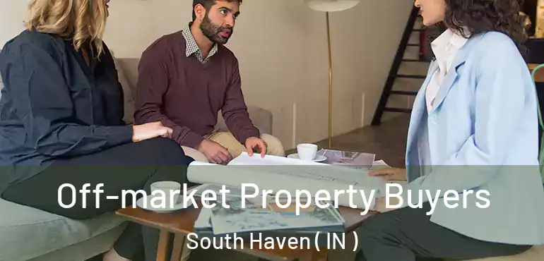 Off-market Property Buyers South Haven ( IN )
