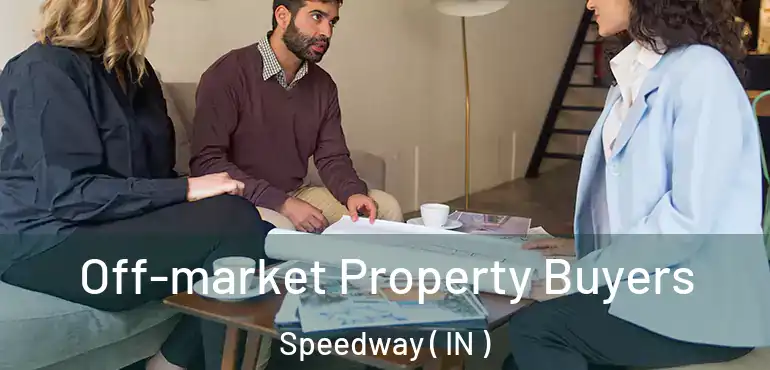 Off-market Property Buyers Speedway ( IN )