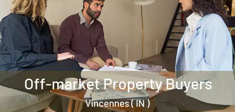 Off-market Property Buyers Vincennes ( IN )