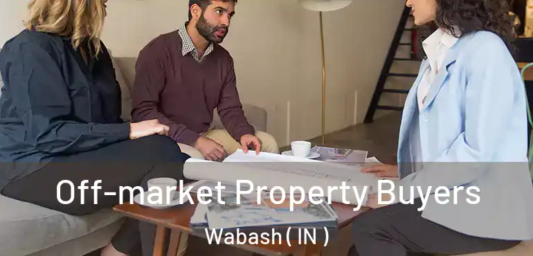  Off-market Property Buyers Wabash ( IN )