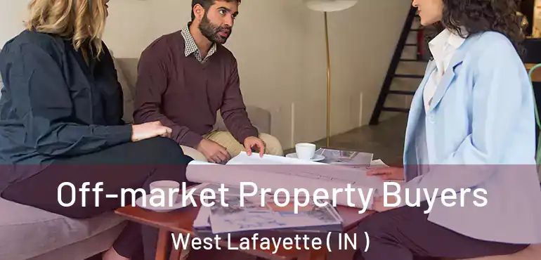 Off-market Property Buyers West Lafayette ( IN )