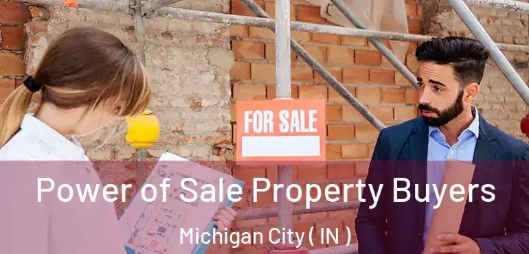 Power of Sale Property Buyers Michigan City ( IN )