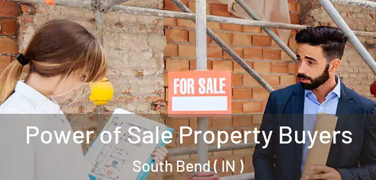 Power of Sale Property Buyers South Bend ( IN )