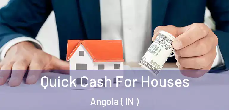  Quick Cash For Houses Angola ( IN )