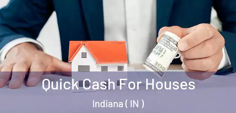 Quick Cash For Houses Indiana ( IN )