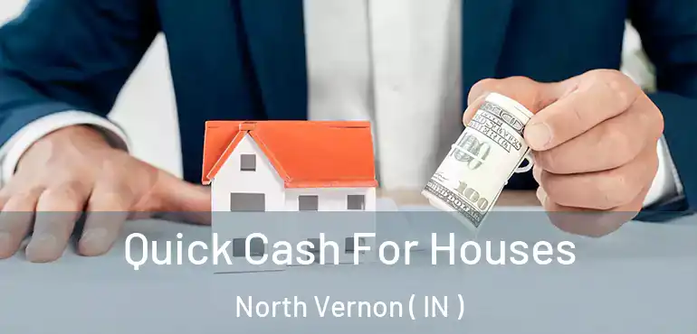 Quick Cash For Houses North Vernon ( IN )