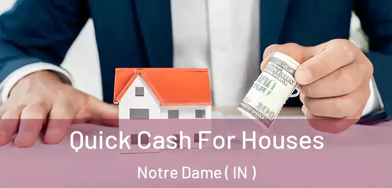  Quick Cash For Houses Notre Dame ( IN )