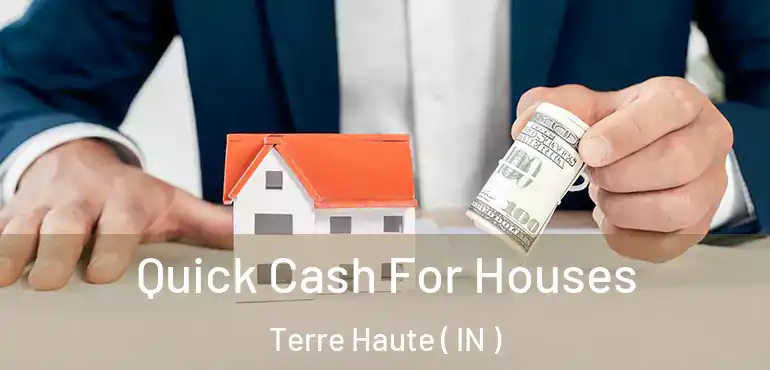 Quick Cash For Houses Terre Haute ( IN )