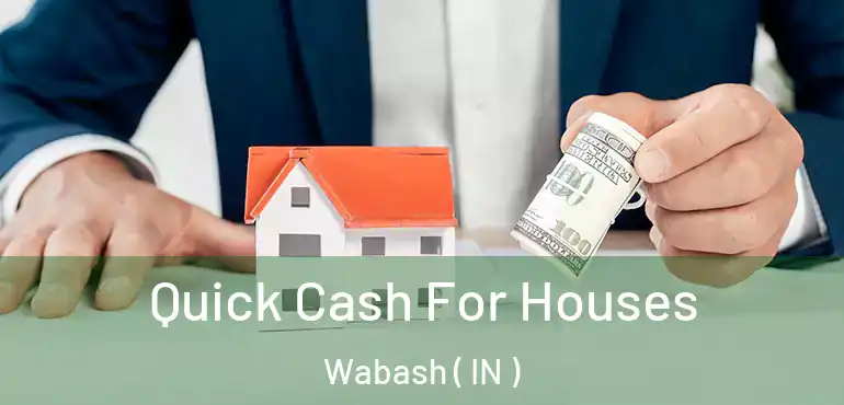  Quick Cash For Houses Wabash ( IN )
