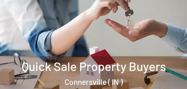  Quick Sale Property Buyers Connersville ( IN )