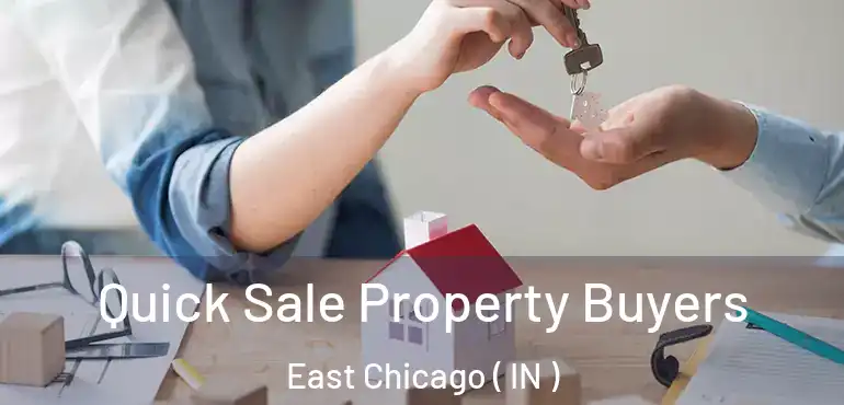 Quick Sale Property Buyers East Chicago ( IN )