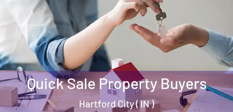 Quick Sale Property Buyers Hartford City ( IN )