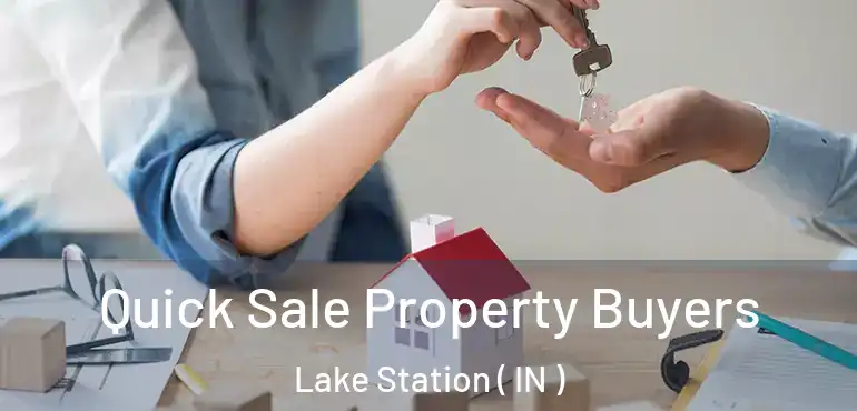 Quick Sale Property Buyers Lake Station ( IN )