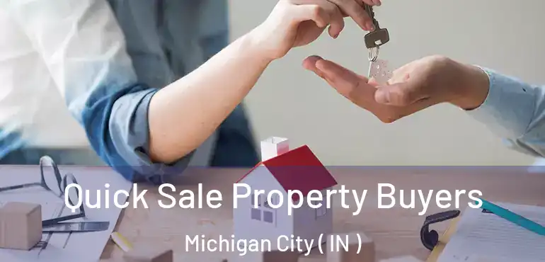 Quick Sale Property Buyers Michigan City ( IN )