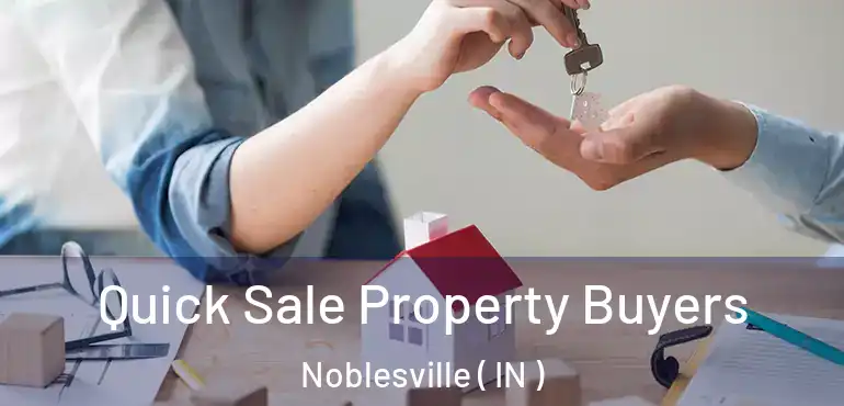 Quick Sale Property Buyers Noblesville ( IN )