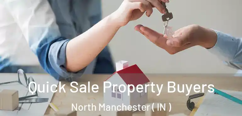 Quick Sale Property Buyers North Manchester ( IN )