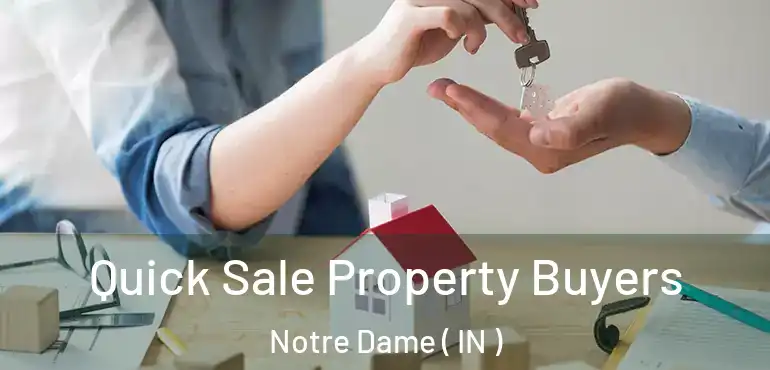 Quick Sale Property Buyers Notre Dame ( IN )