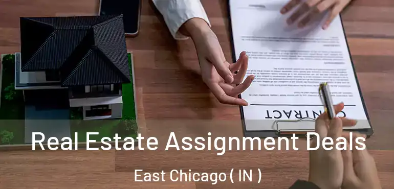  Real Estate Assignment Deals East Chicago ( IN )