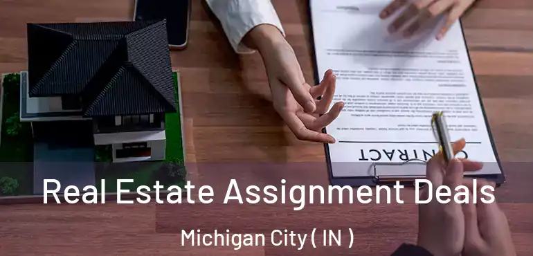 Real Estate Assignment Deals Michigan City ( IN )