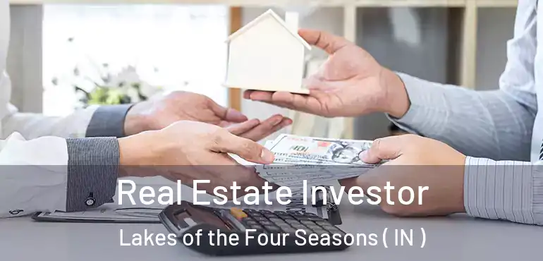 Real Estate Investor Lakes of the Four Seasons ( IN )
