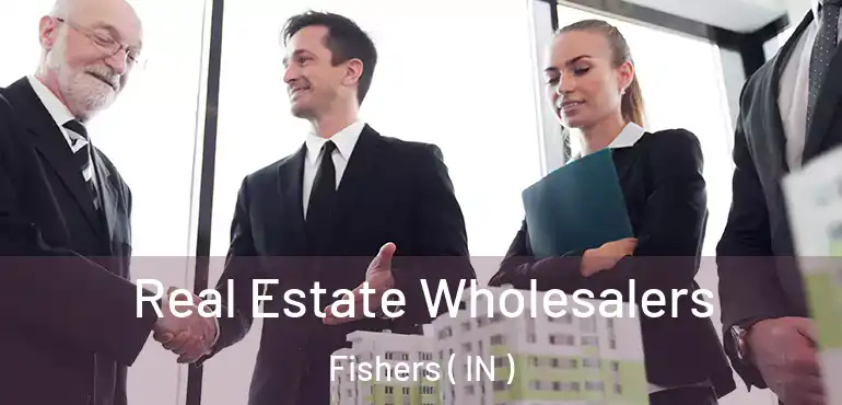 Real Estate Wholesalers Fishers ( IN )