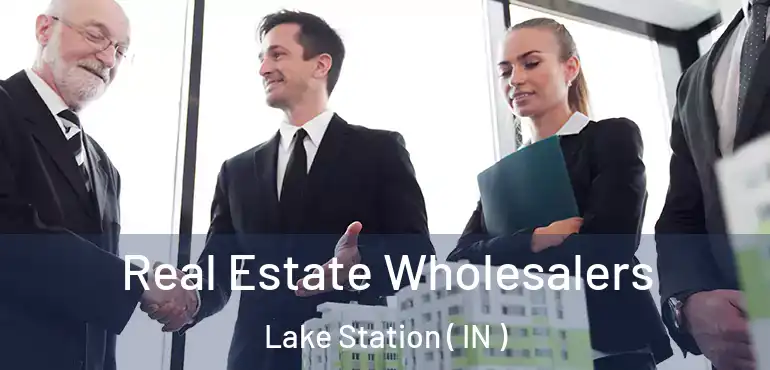 Real Estate Wholesalers Lake Station ( IN )