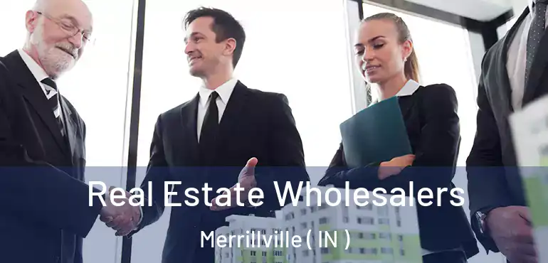 Real Estate Wholesalers Merrillville ( IN )