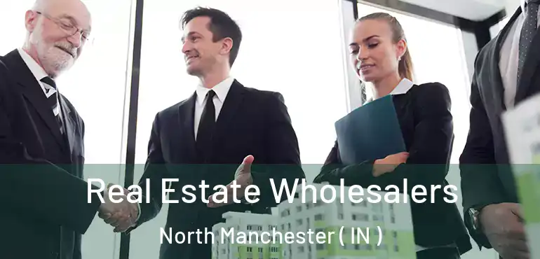 Real Estate Wholesalers North Manchester ( IN )