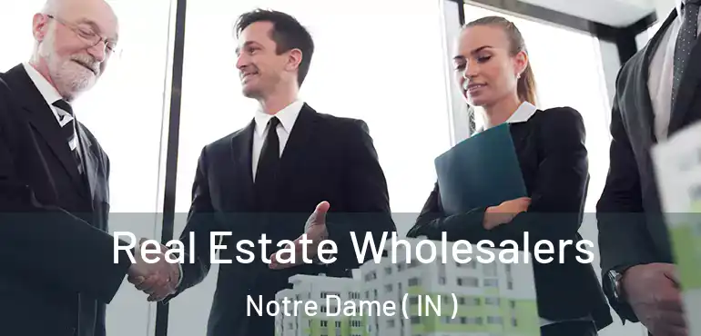  Real Estate Wholesalers Notre Dame ( IN )