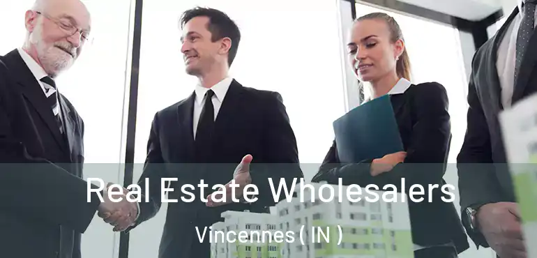 Real Estate Wholesalers Vincennes ( IN )