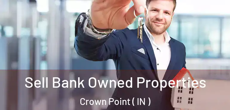 Sell Bank Owned Properties Crown Point ( IN )