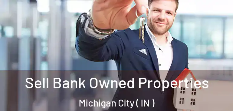 Sell Bank Owned Properties Michigan City ( IN )