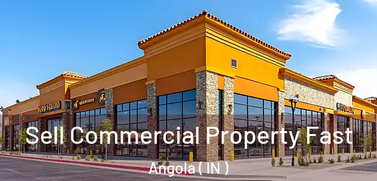  Sell Commercial Property Fast Angola ( IN )