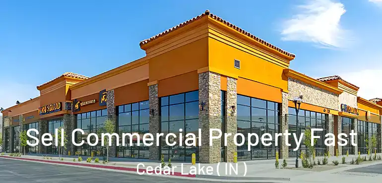 Sell Commercial Property Fast Cedar Lake ( IN )