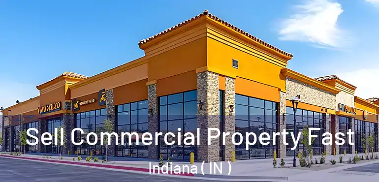 Sell Commercial Property Fast Indiana ( IN )