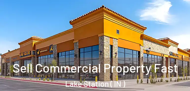 Sell Commercial Property Fast Lake Station ( IN )