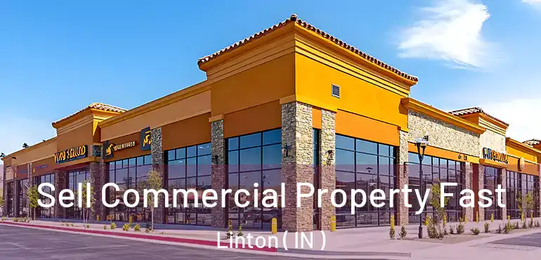  Sell Commercial Property Fast Linton ( IN )