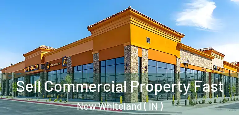 Sell Commercial Property Fast New Whiteland ( IN )