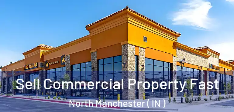 Sell Commercial Property Fast North Manchester ( IN )