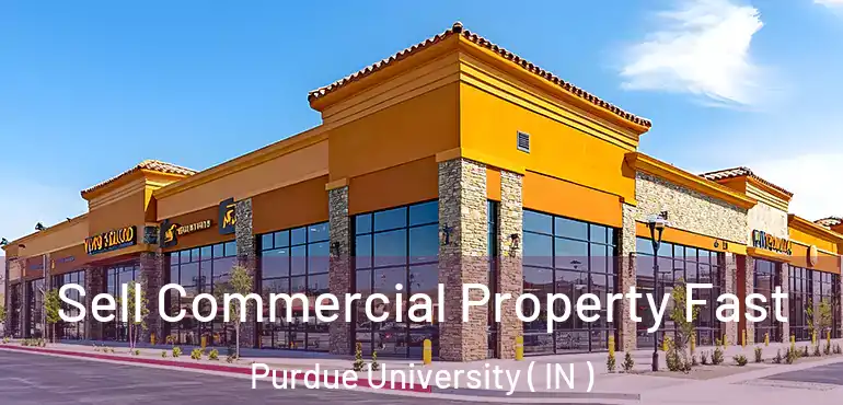  Sell Commercial Property Fast Purdue University ( IN )