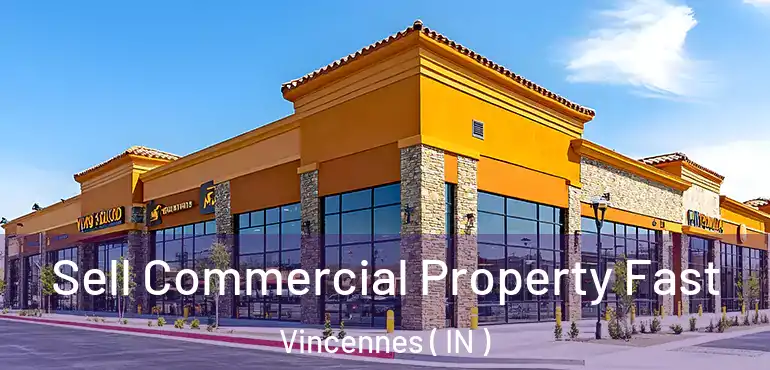  Sell Commercial Property Fast Vincennes ( IN )