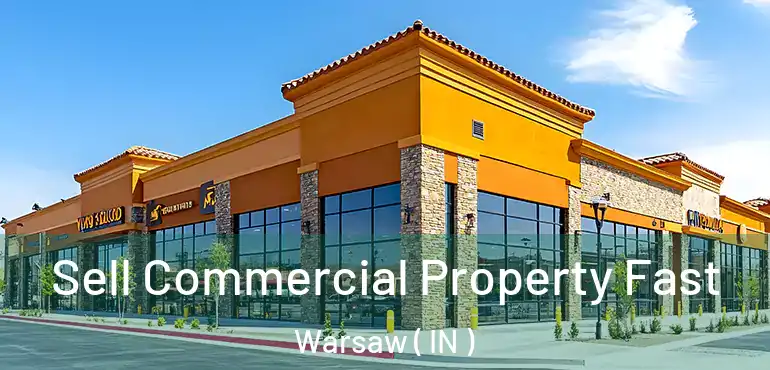  Sell Commercial Property Fast Warsaw ( IN )