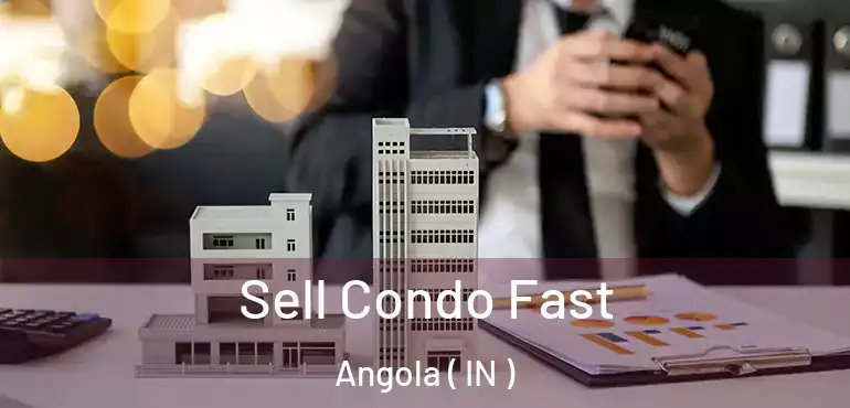 Sell Condo Fast Angola ( IN )