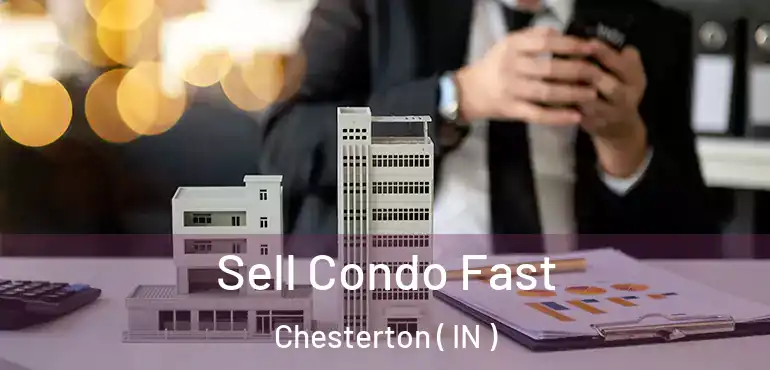 Sell Condo Fast Chesterton ( IN )