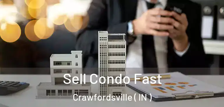 Sell Condo Fast Crawfordsville ( IN )