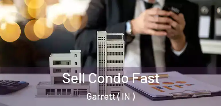 Sell Condo Fast Garrett ( IN )