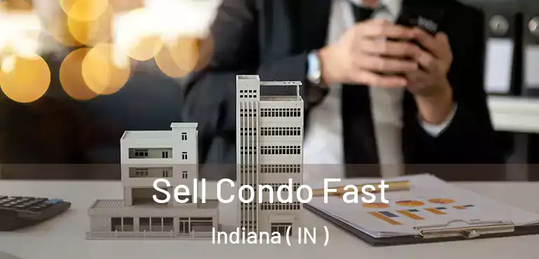 Sell Condo Fast Indiana ( IN )